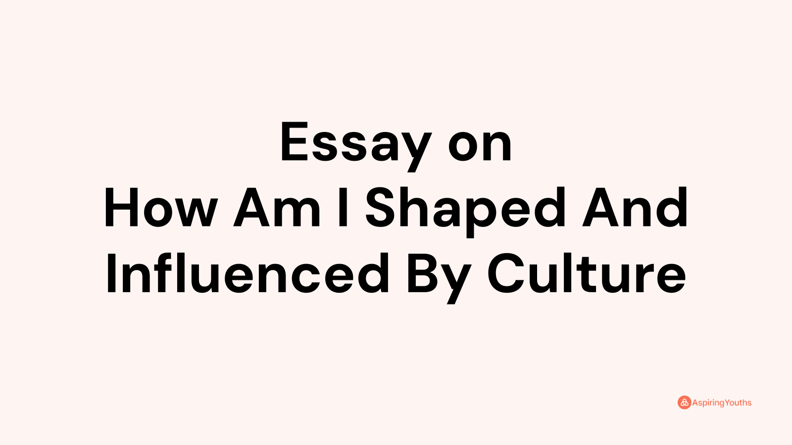 how am i shaped and influenced by culture essay