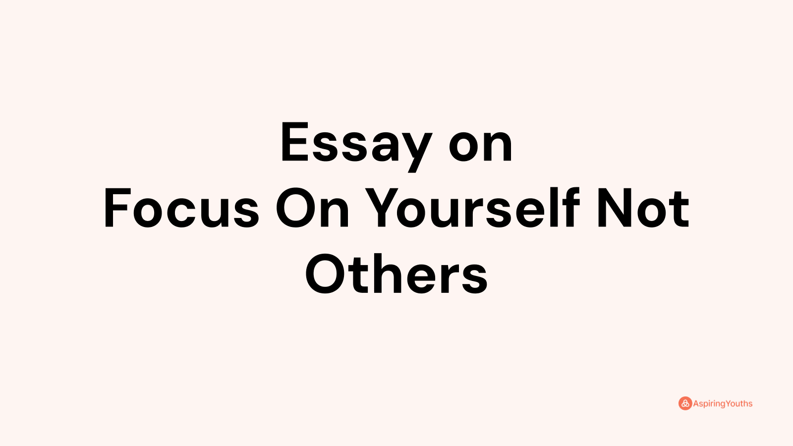 focus on yourself not others essay