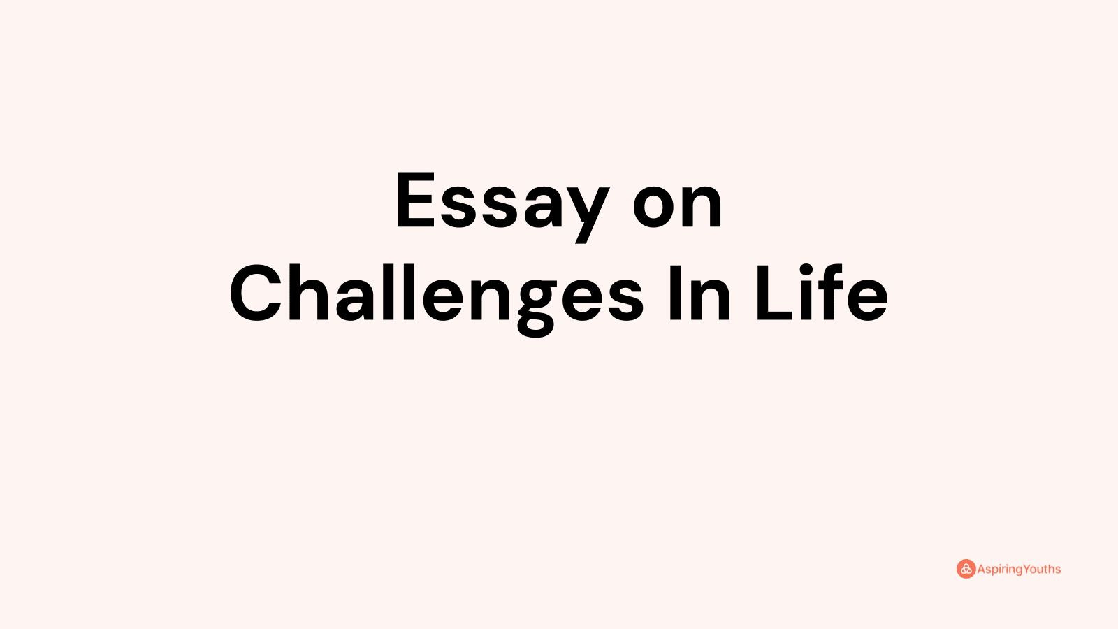 how to tackle challenges of life essay