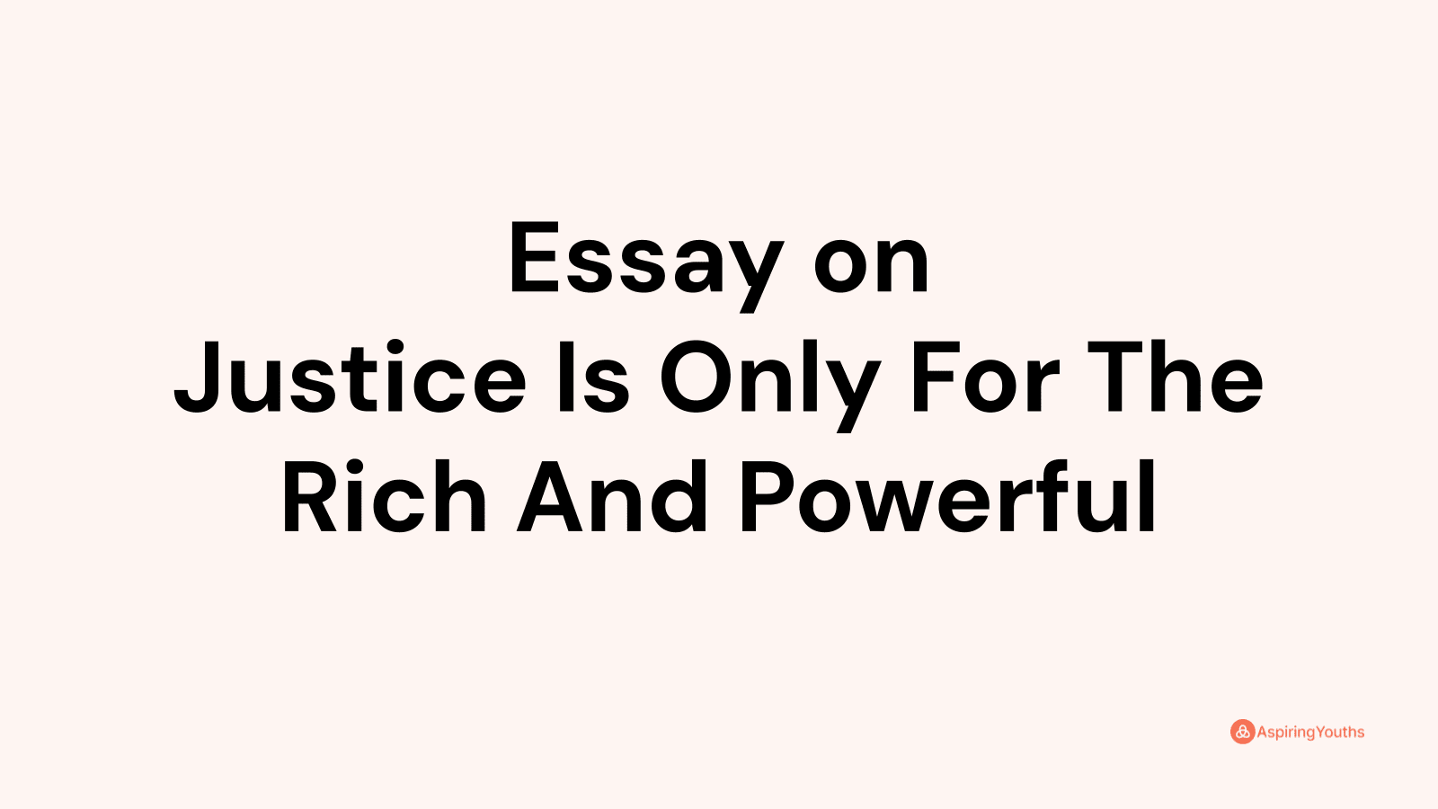 Essay on Justice Is Only For The Rich And Powerful