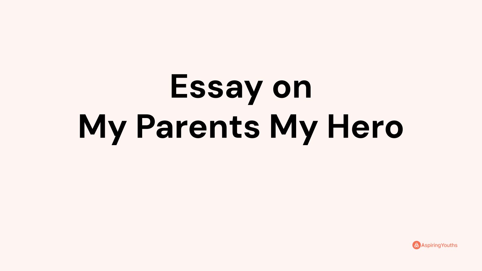 my parents my heroes essay