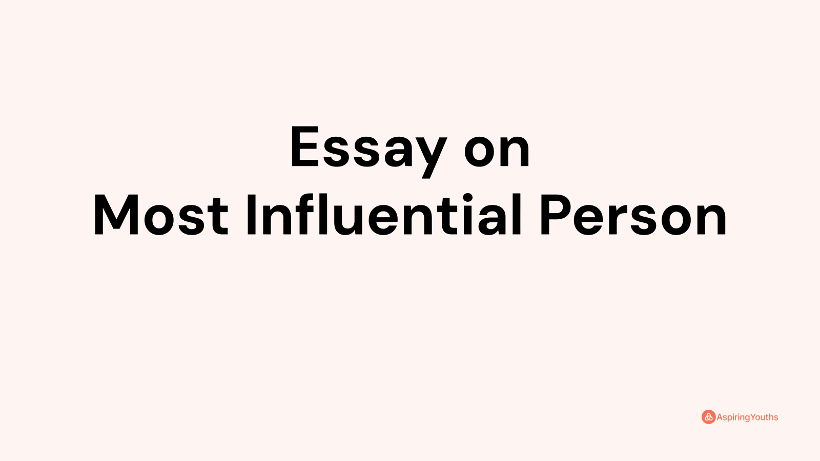 most influential person college essay