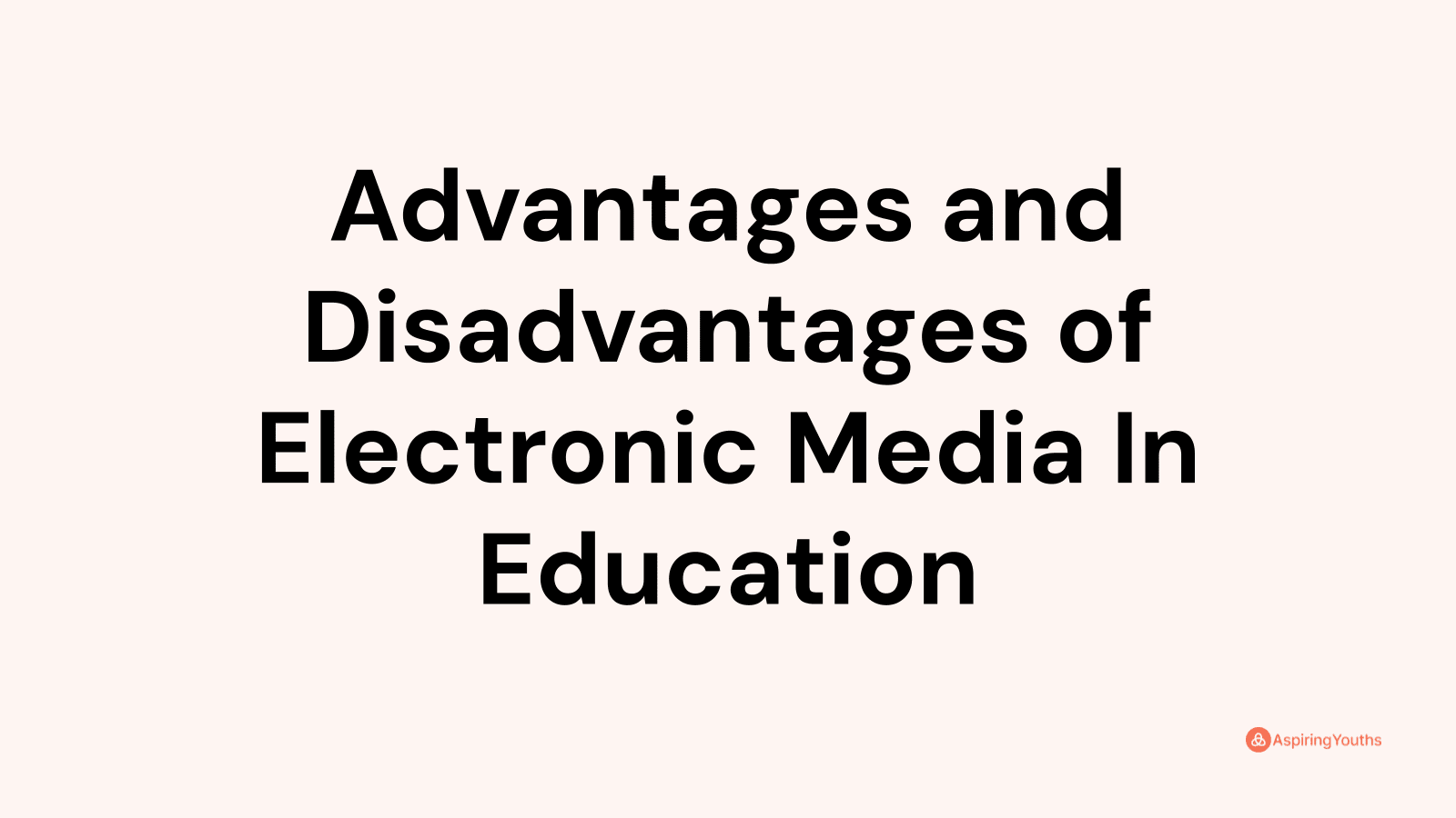 advantages-and-disadvantages-of-electronic-media-in-education