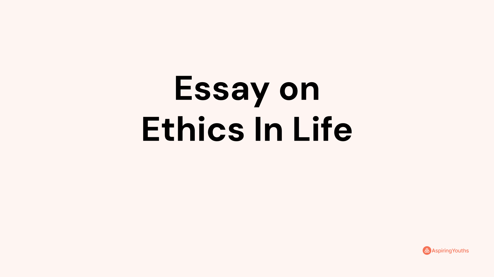 ethics of life essay