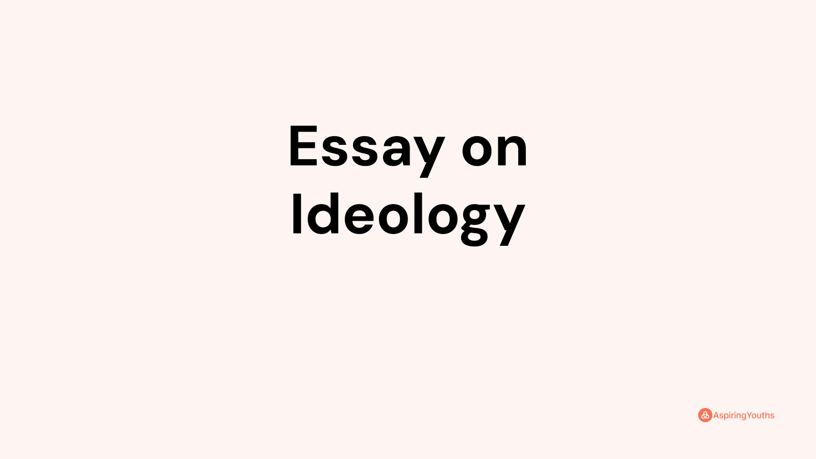 write an essay about your ideology in life brainly