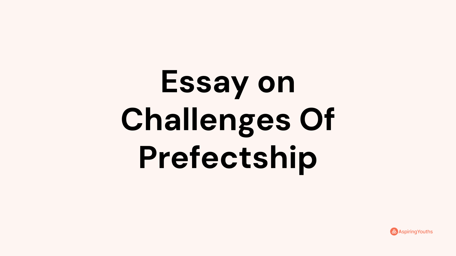 write a speech on the topic challenges of prefectship