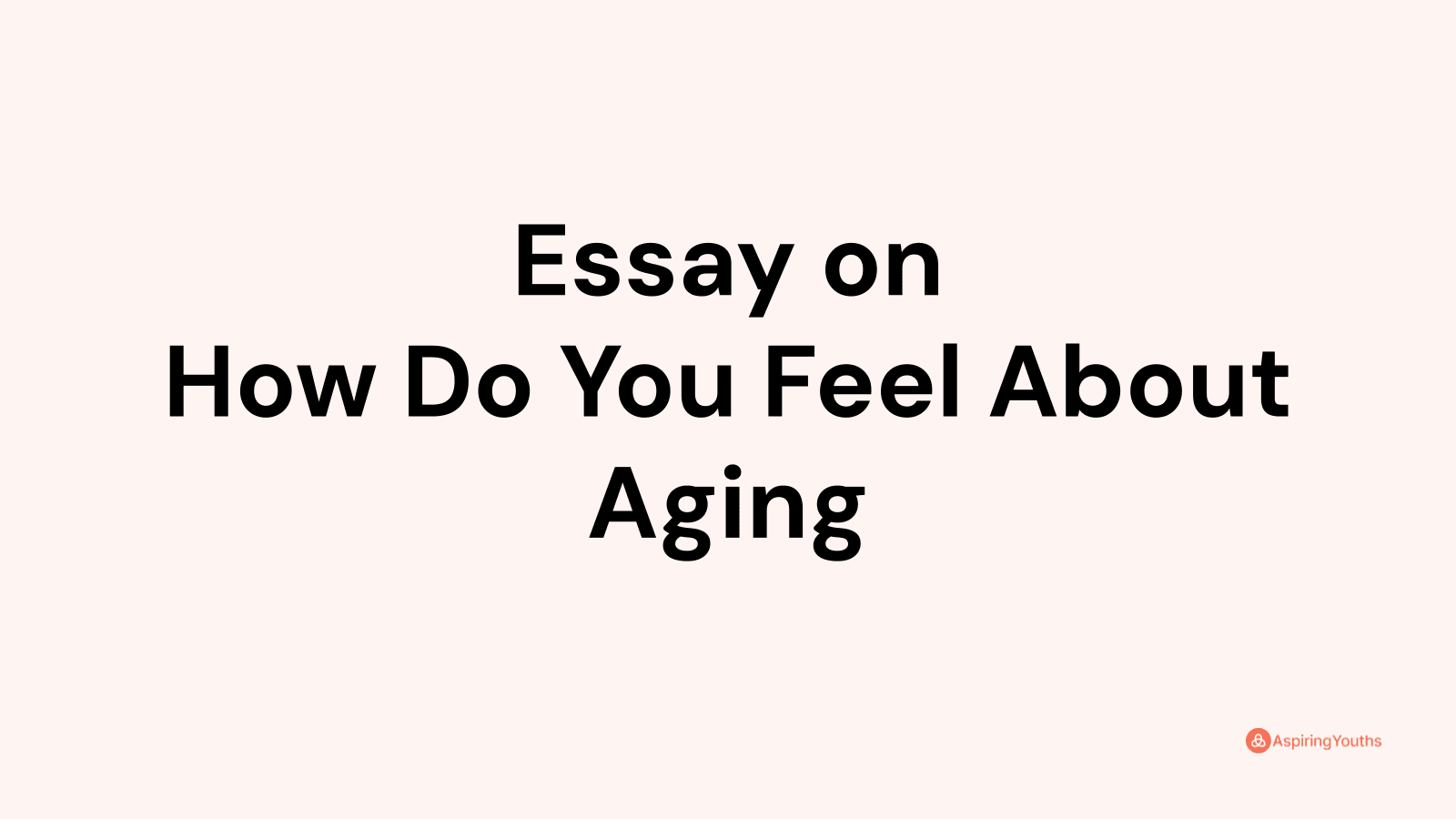 essay-on-how-do-you-feel-about-aging