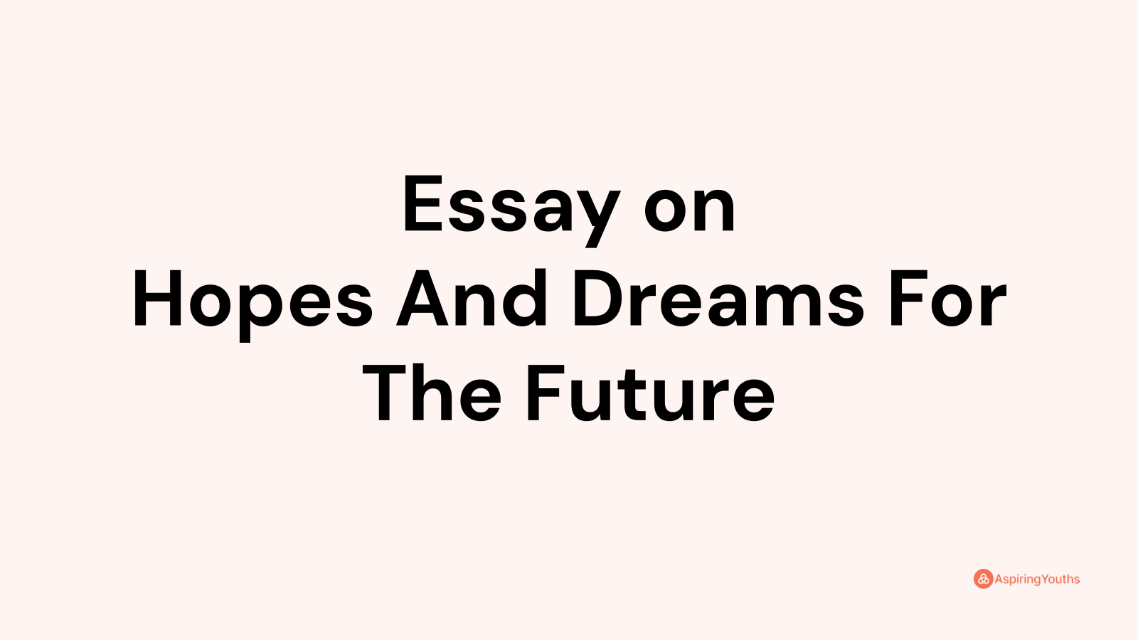 Essay on Hopes And Dreams For The Future