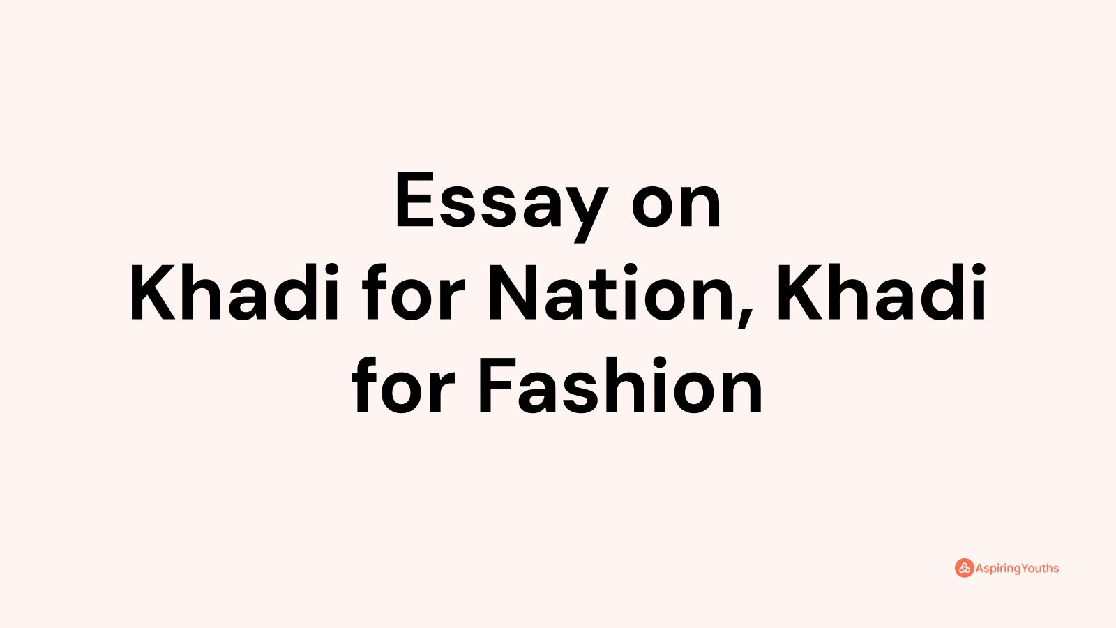Essay on Khadi for Nation, Khadi for Fashion