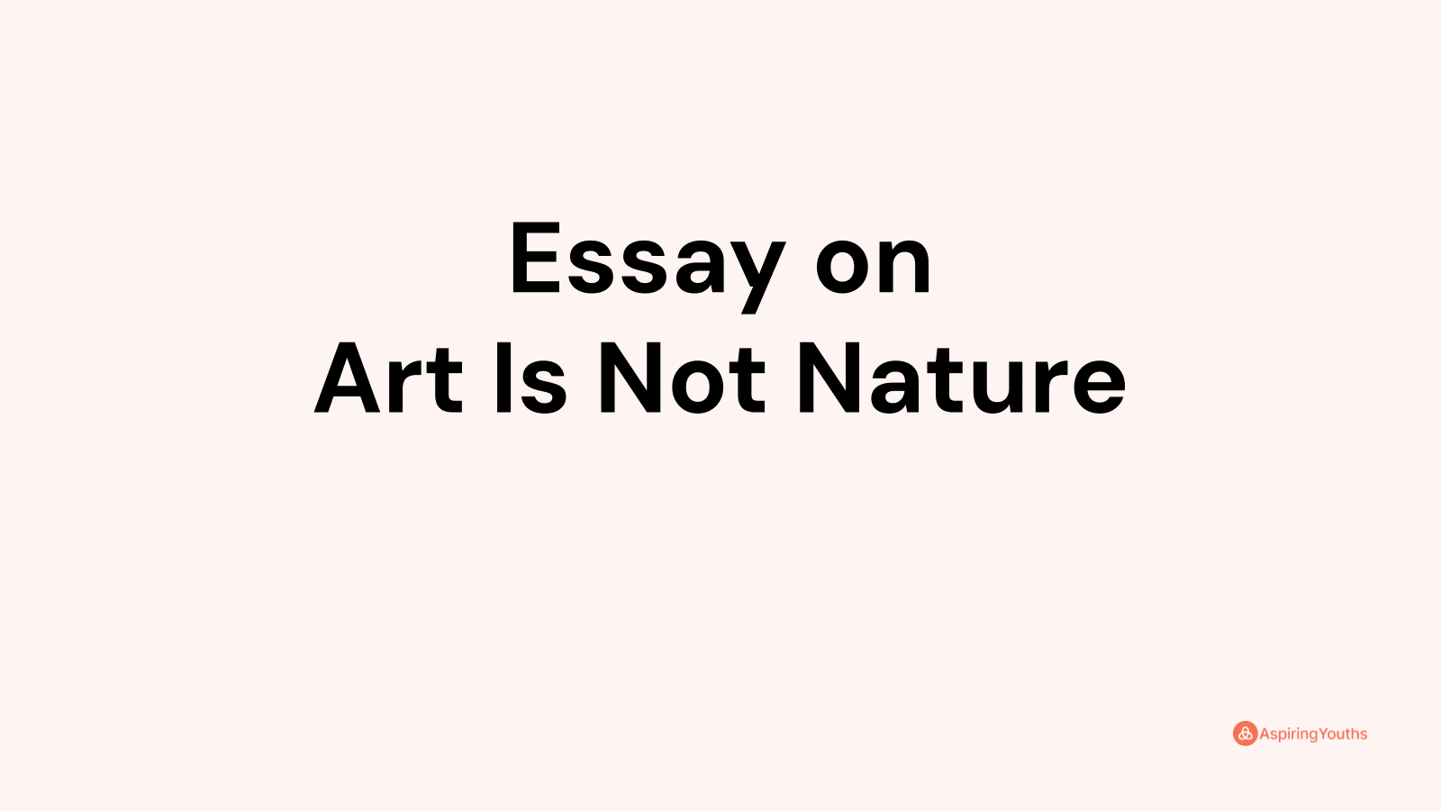 why is art not nature essay 300 words