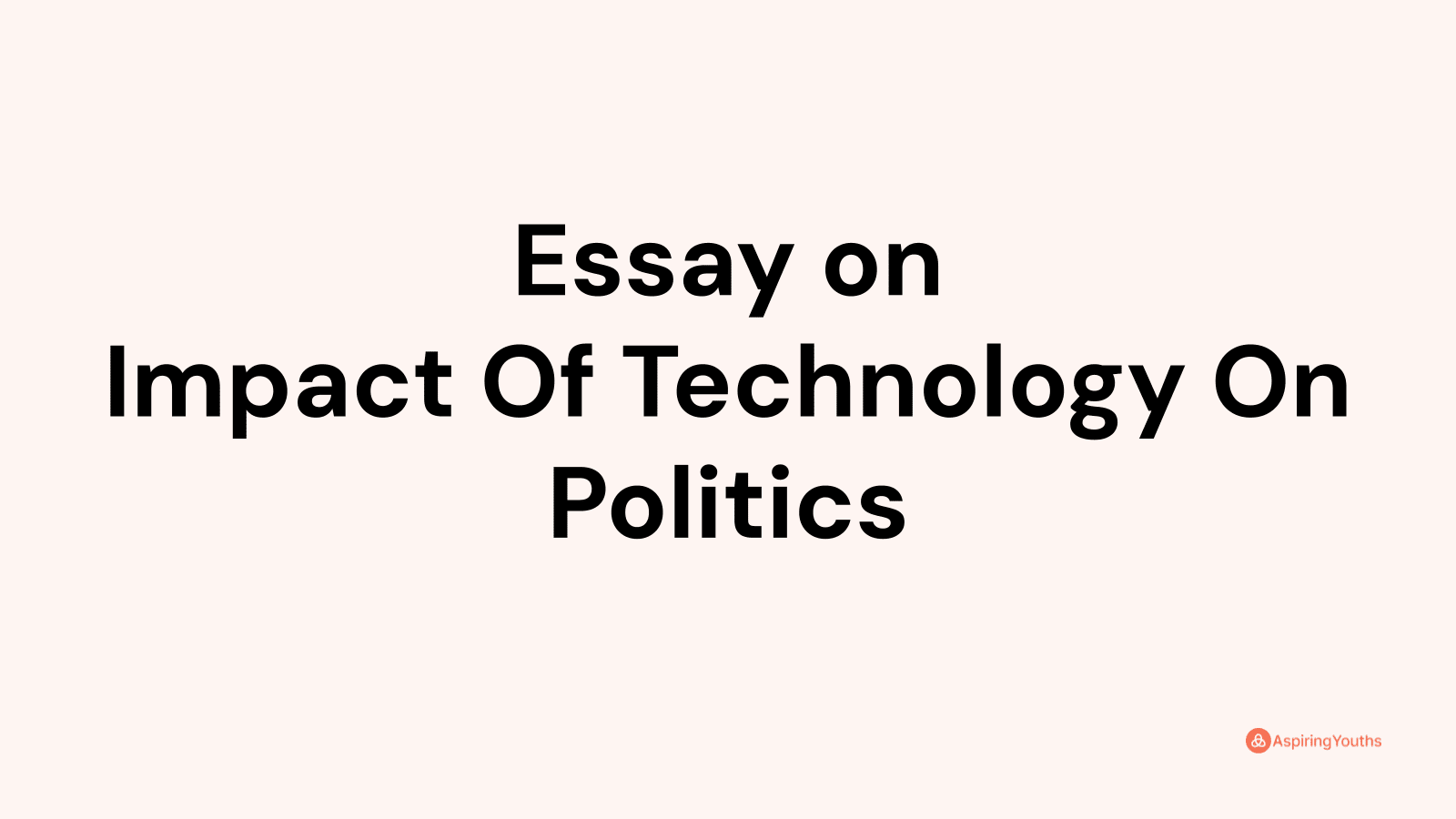the impact of technology on politics essay