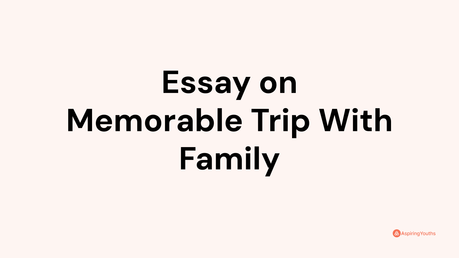 memorable trip with family essay in india