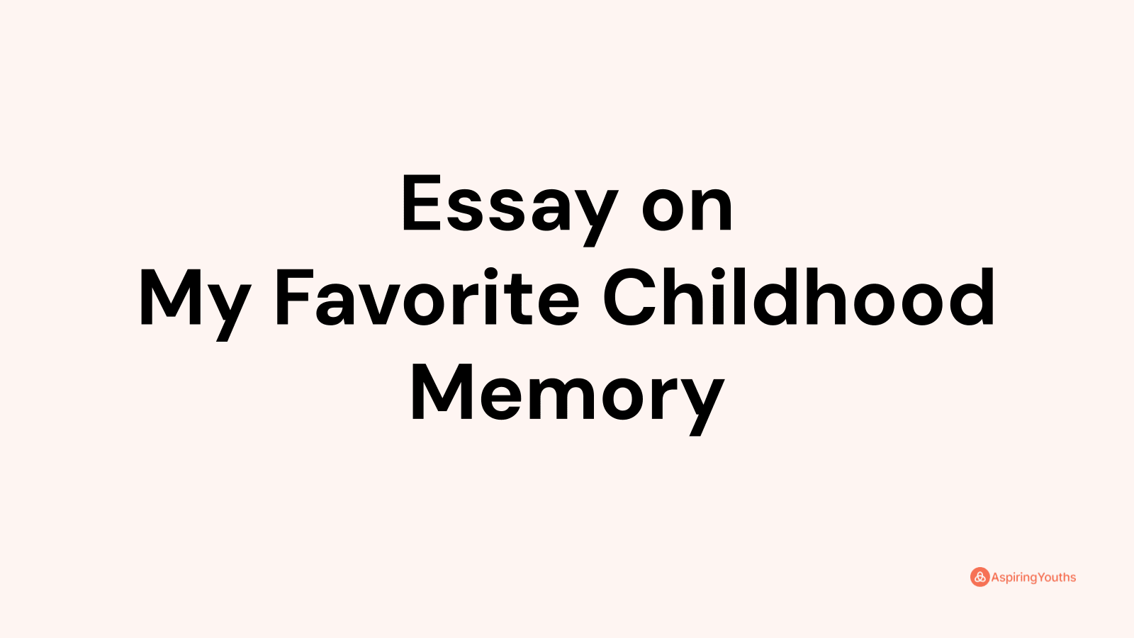 Essay On My Favorite Childhood Memory