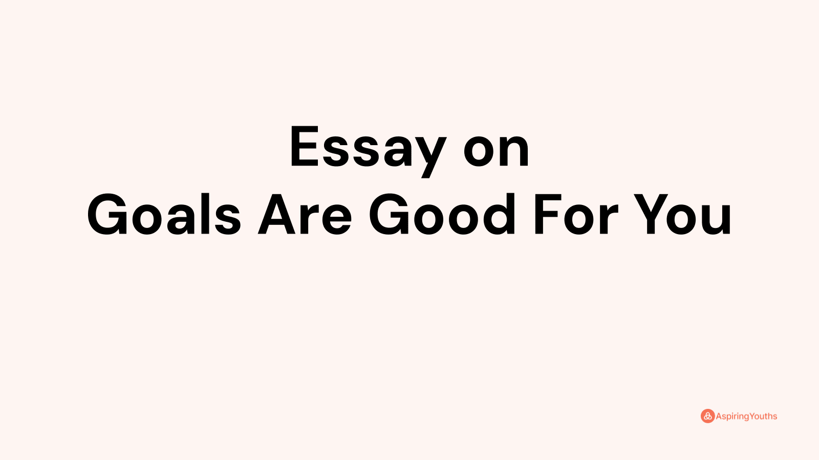 goals are good for you essay