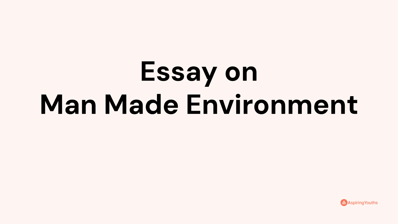 essay on man made environment