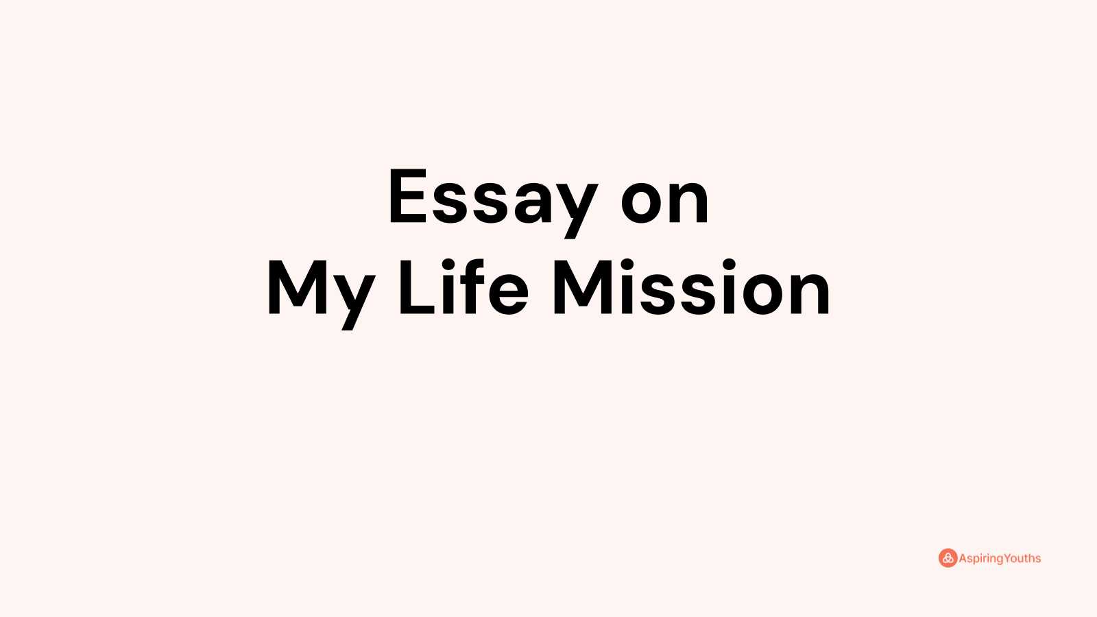 essay on mission of my life