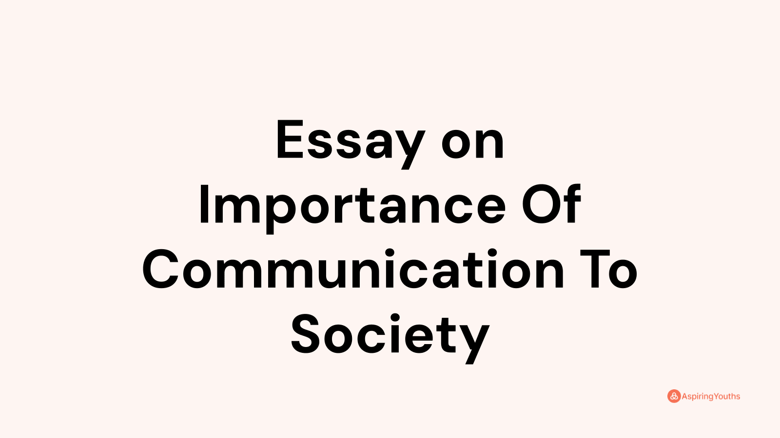 Essay on Importance Of Communication To Society