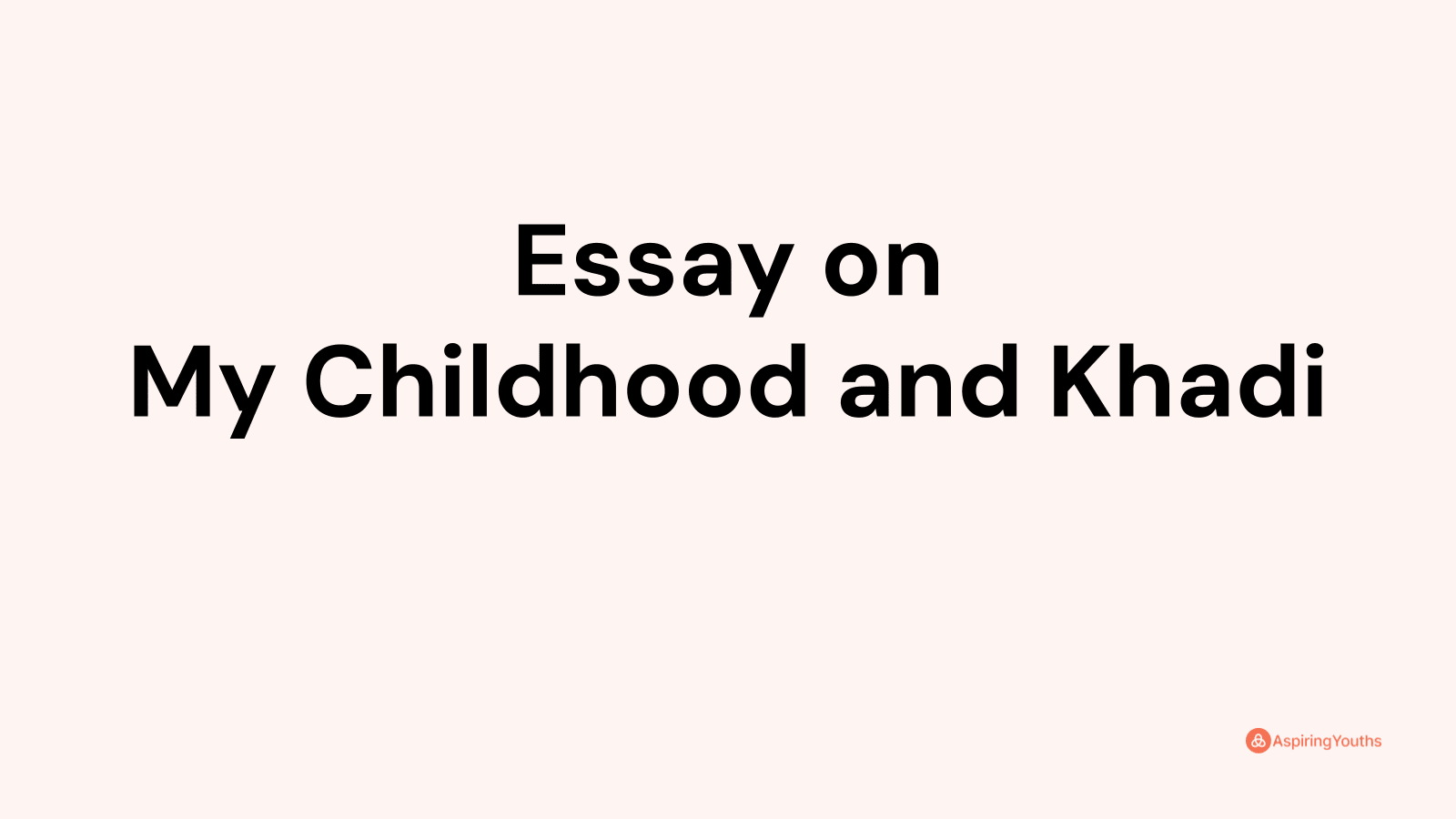 my childhood and khadi essay