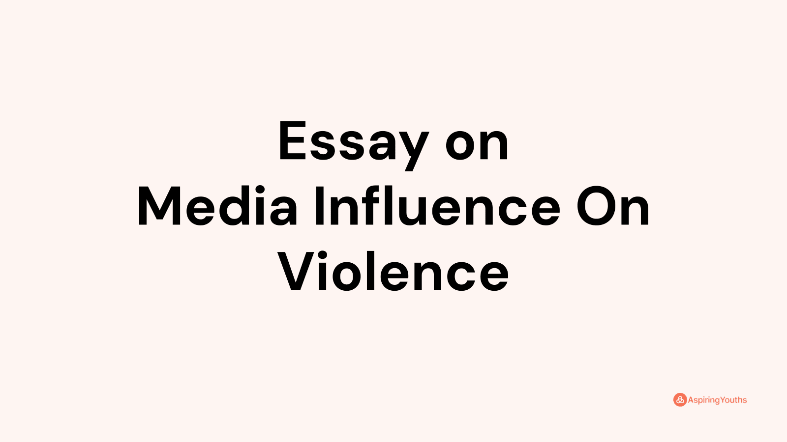 the influence of media on violence essay introduction body conclusion