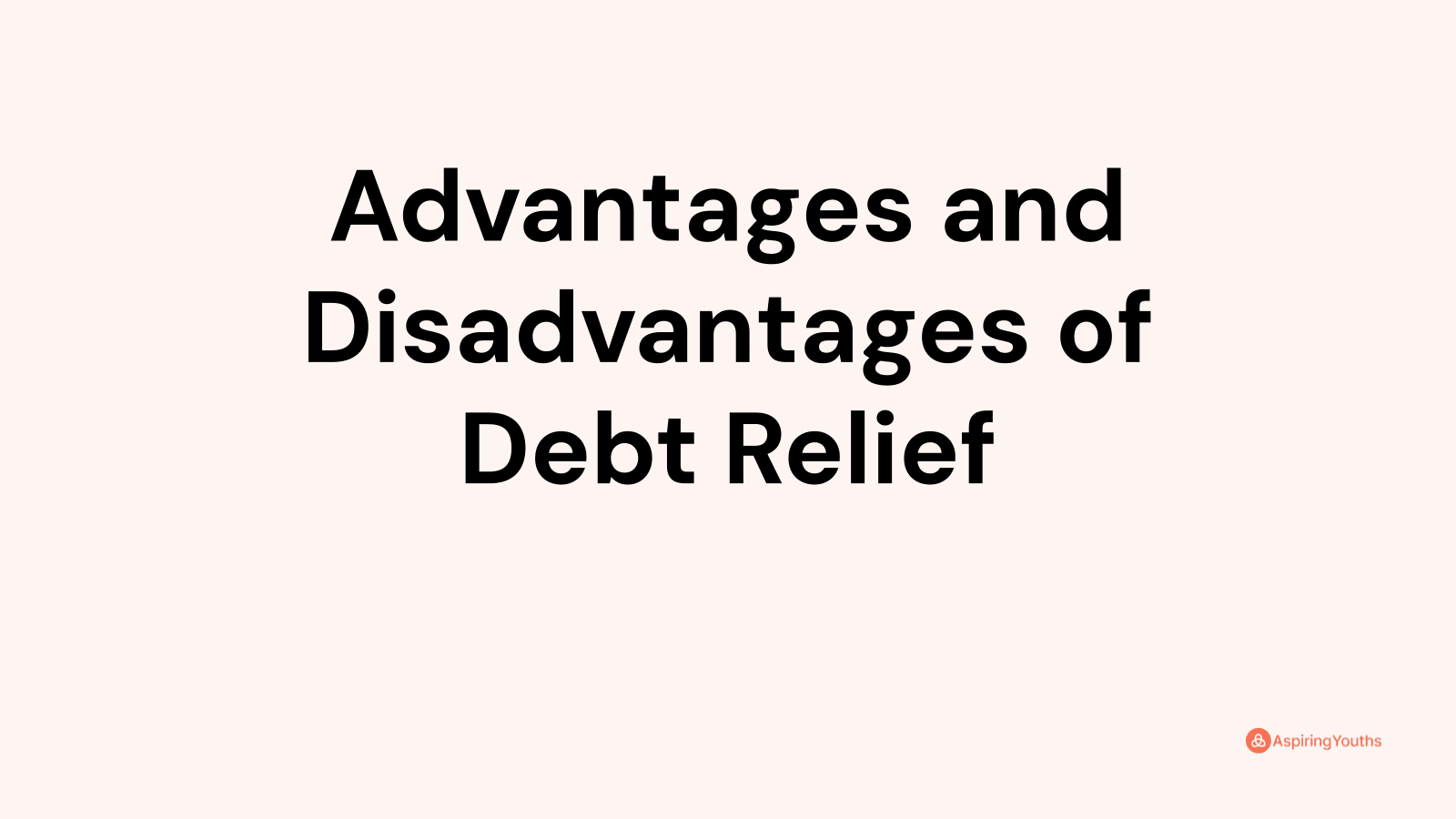 Advantages and Disadvantages of Debt Relief