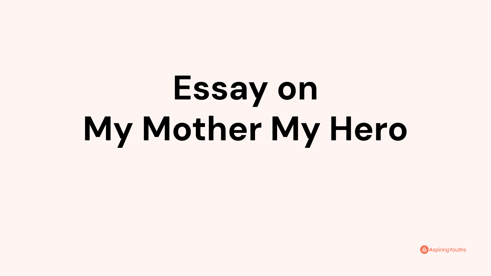 essay about my hero my mother