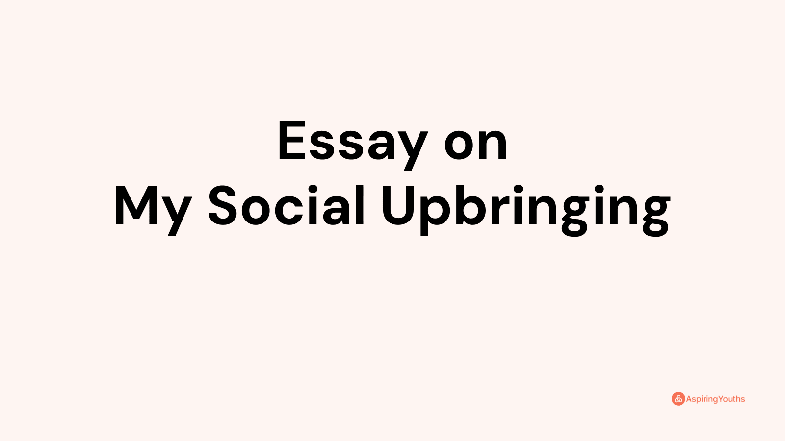 my social upbringing essay