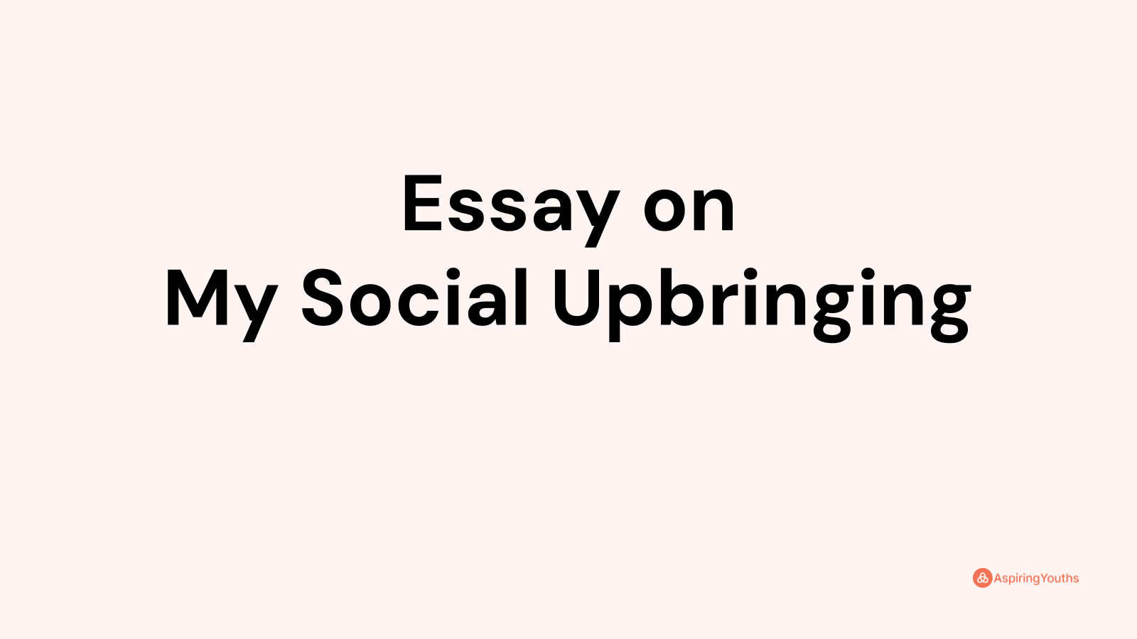 my social upbringing short essay brainly