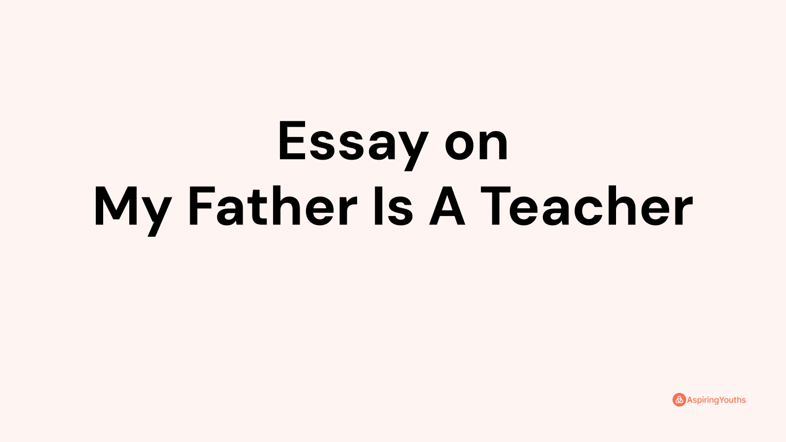 my father is a teacher essay