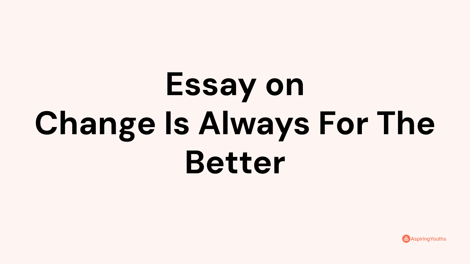 essay on change is always for the better