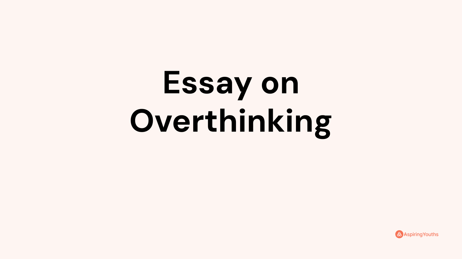 college essay on overthinking