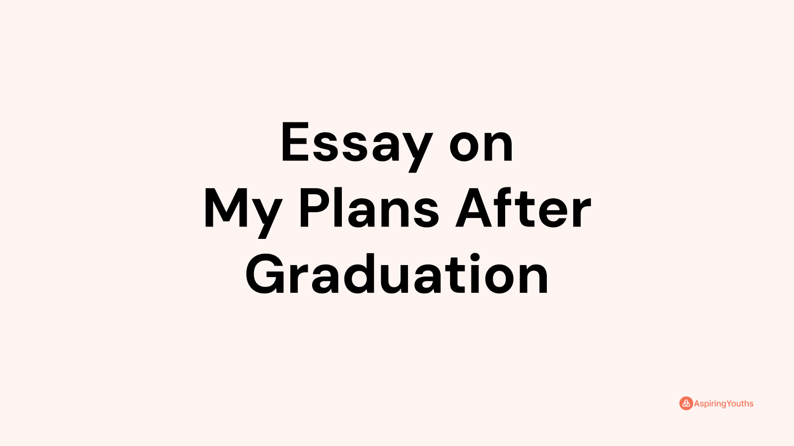 essay on plans after graduation