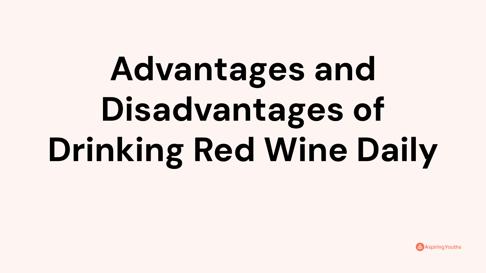 Advantages and Disadvantages of Drinking Red Wine Daily
