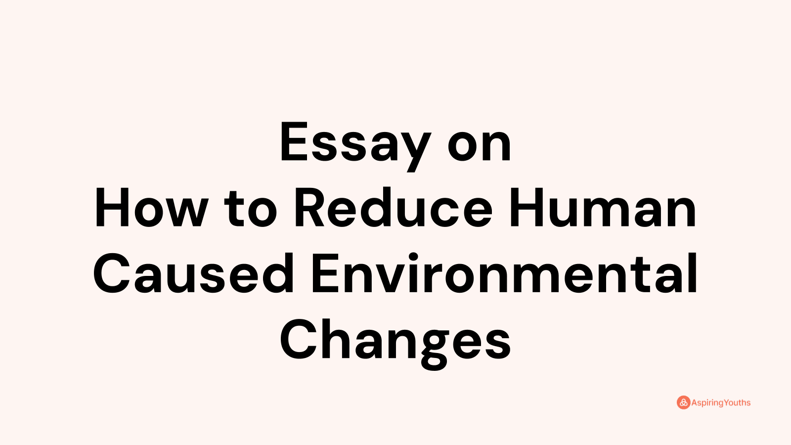 essay-on-how-to-reduce-human-caused-environmental-changes