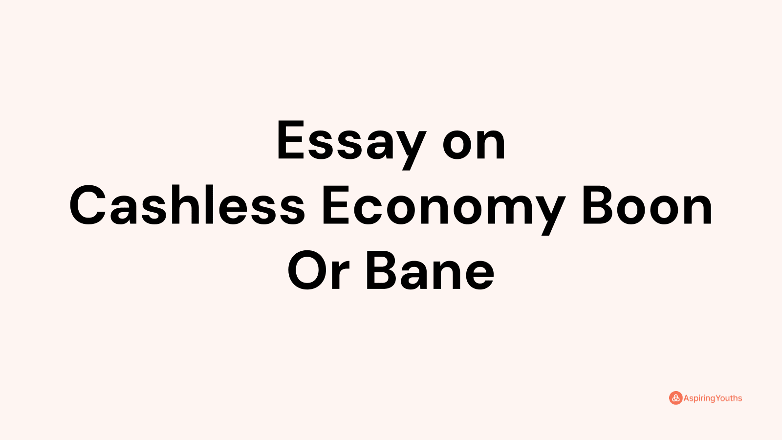 Essay on Cashless Economy Boon Or Bane