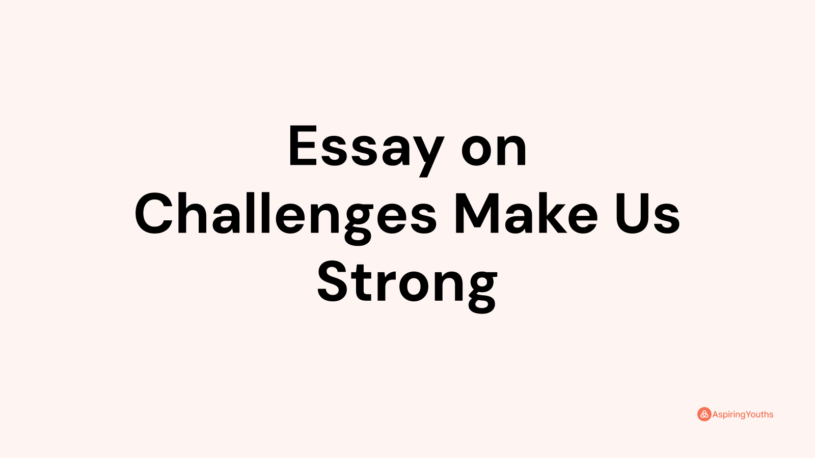 essay on challenges make us strong