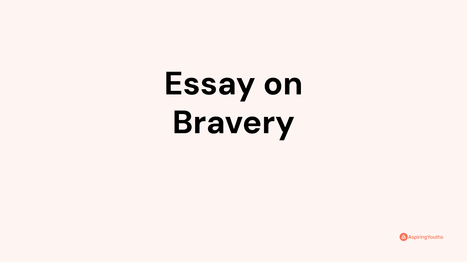 essay on bravery class 11