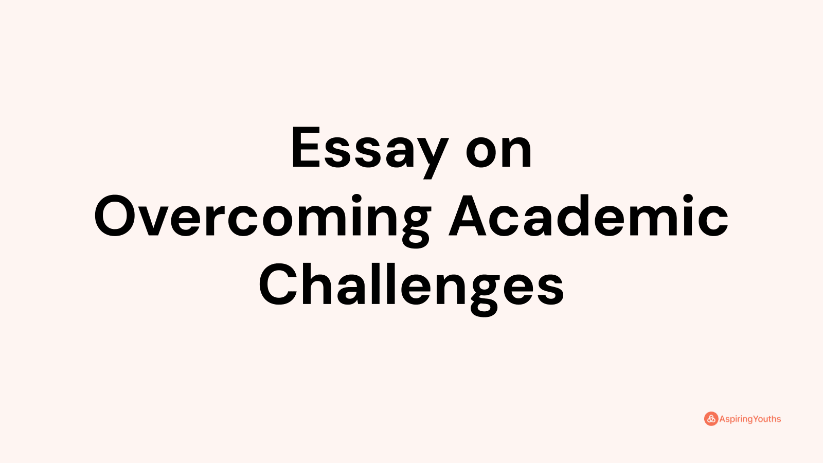 overcoming academic challenges essay