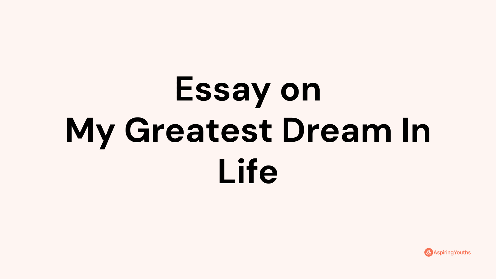 my greatest dream in life essay