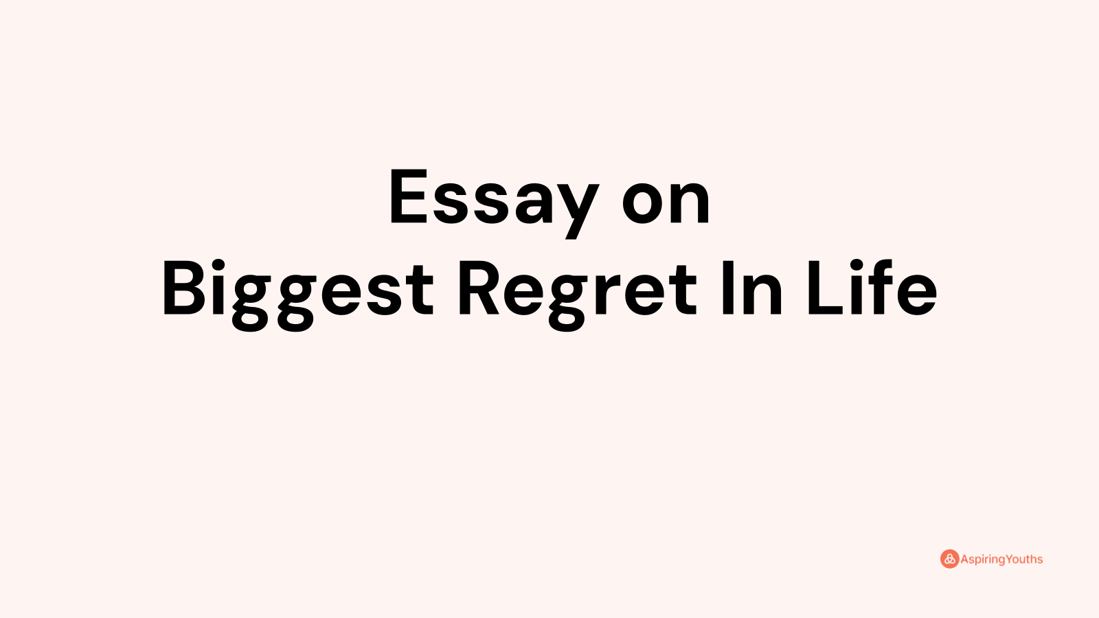 my greatest regret in life essay