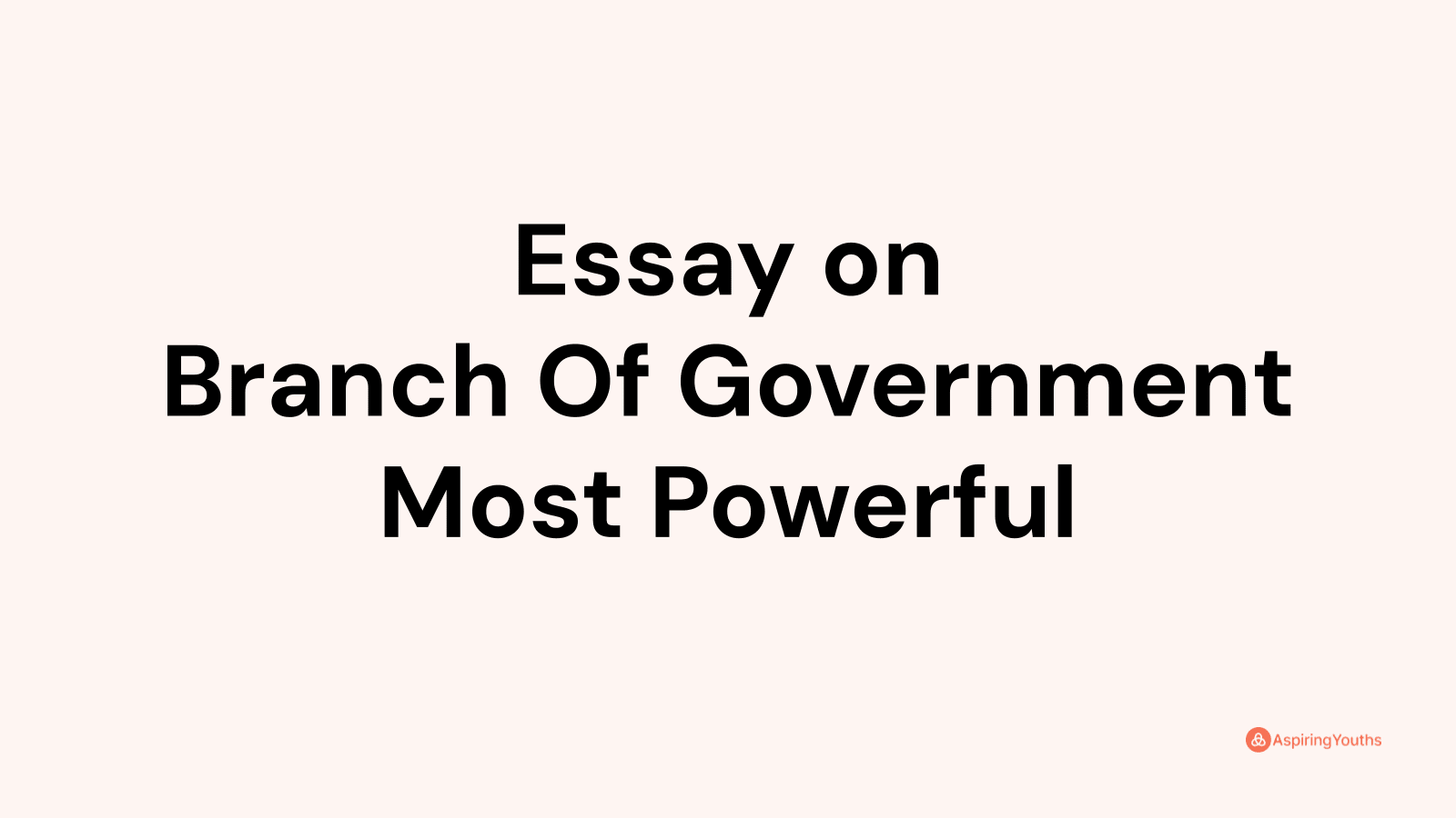 essay-on-branch-of-government-most-powerful