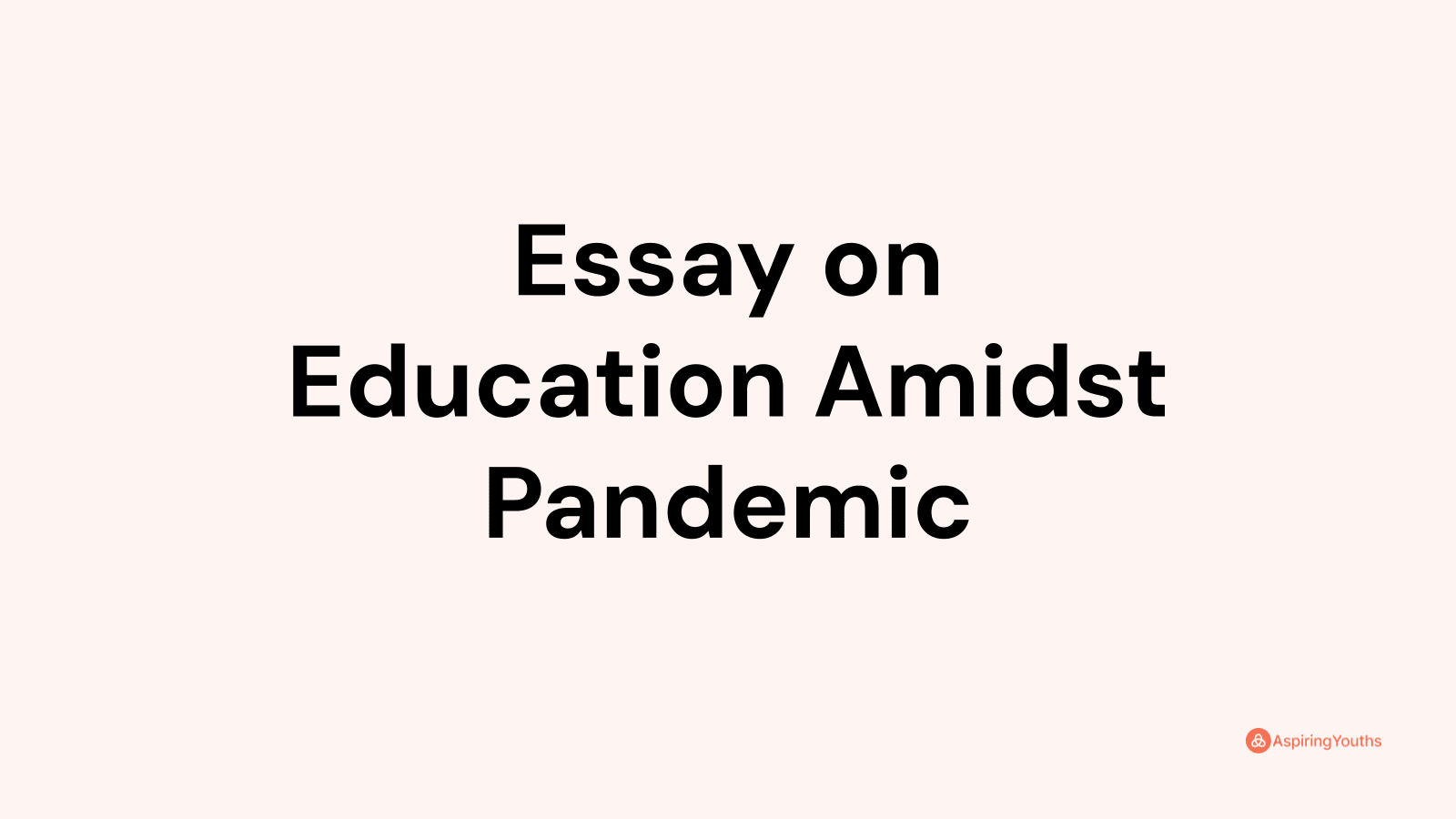 education amidst pandemic essay