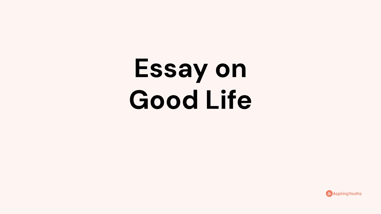 how do you live a good life essay