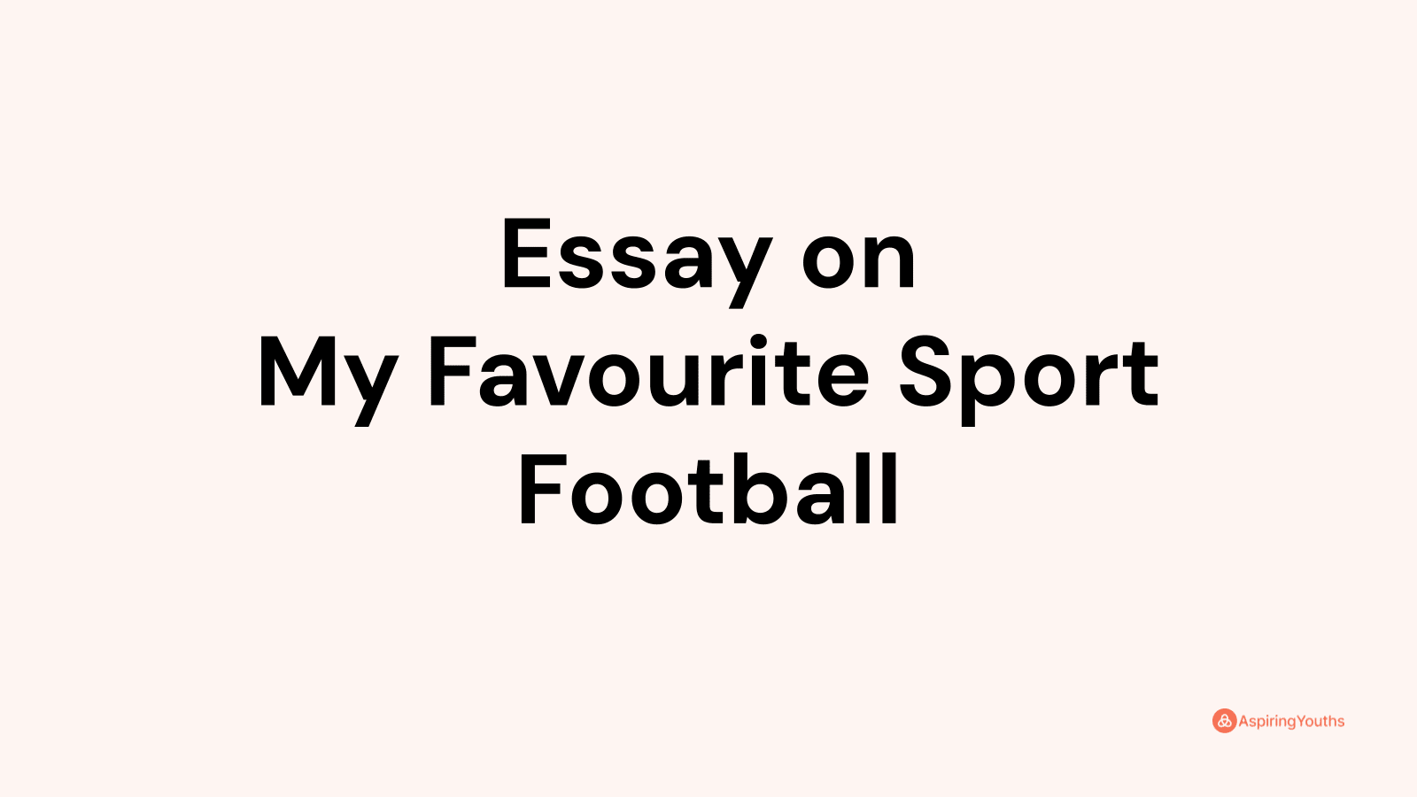 my favourite sport football essay 100 words