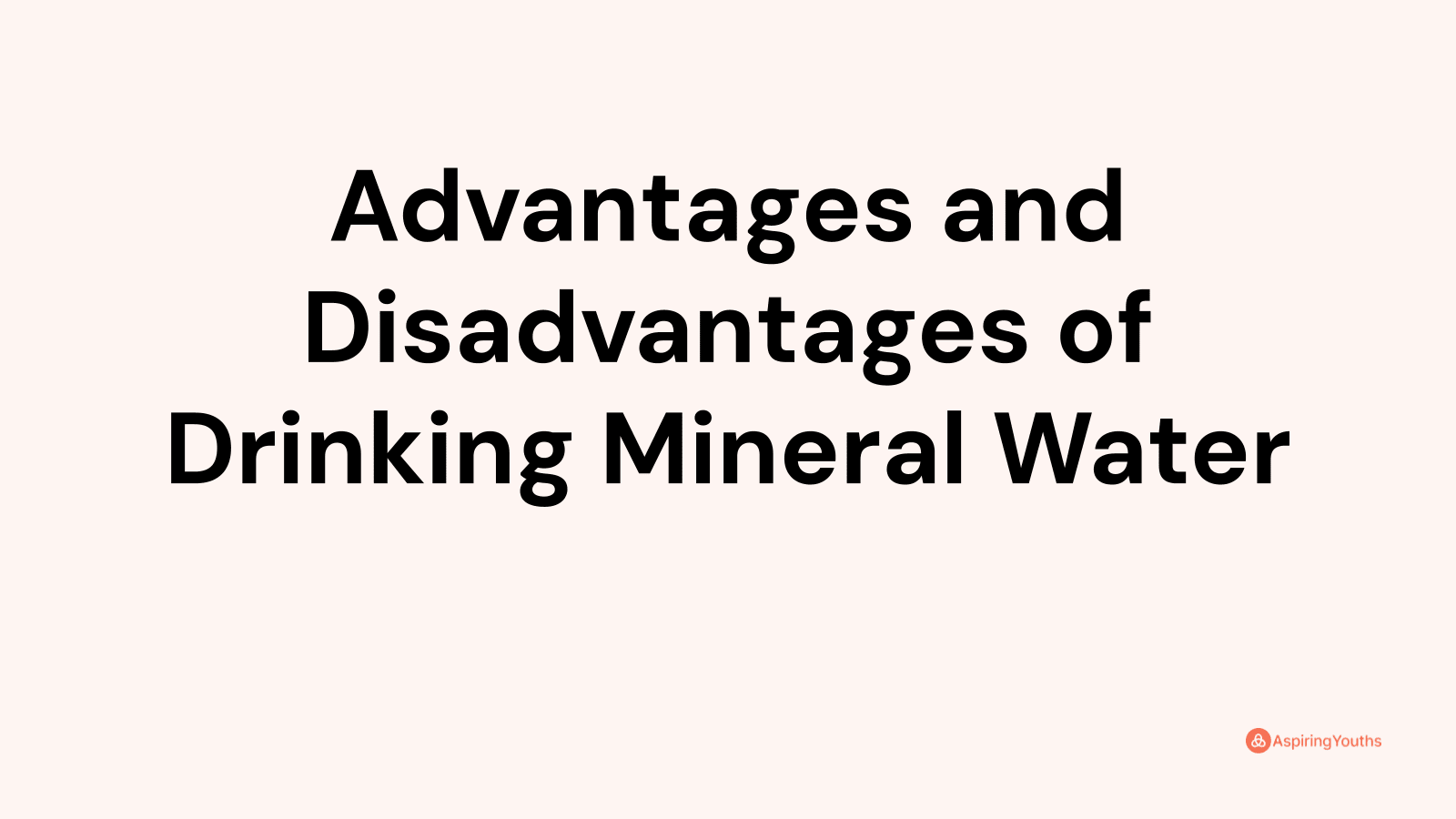 Advantages and Disadvantages of Drinking Mineral Water