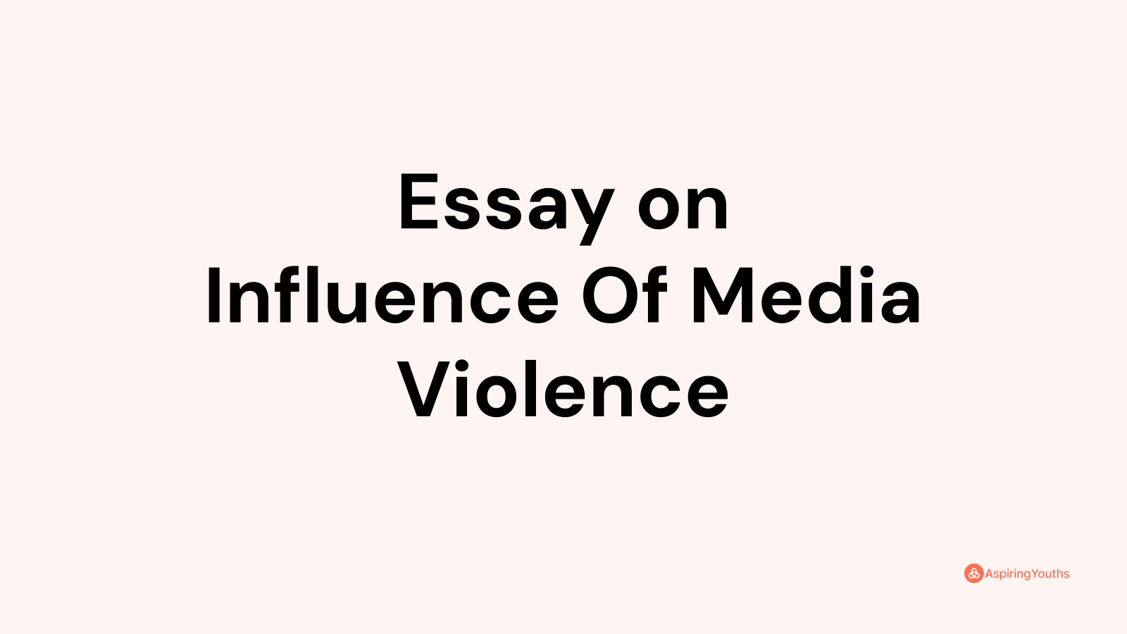 the influence of media on violence essay 300 words