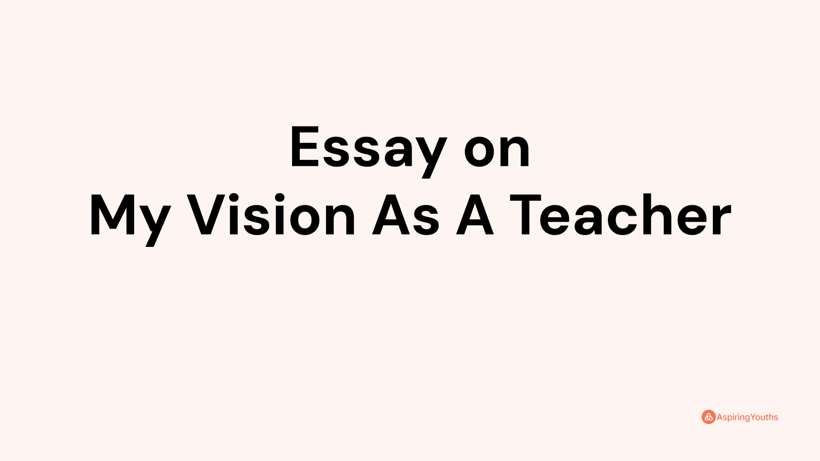 my vision as a teacher essay