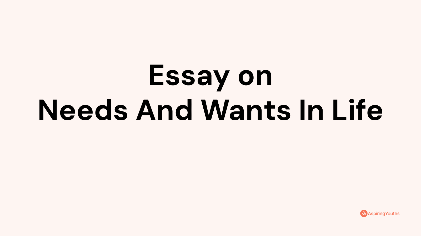 essay-on-needs-and-wants-in-life