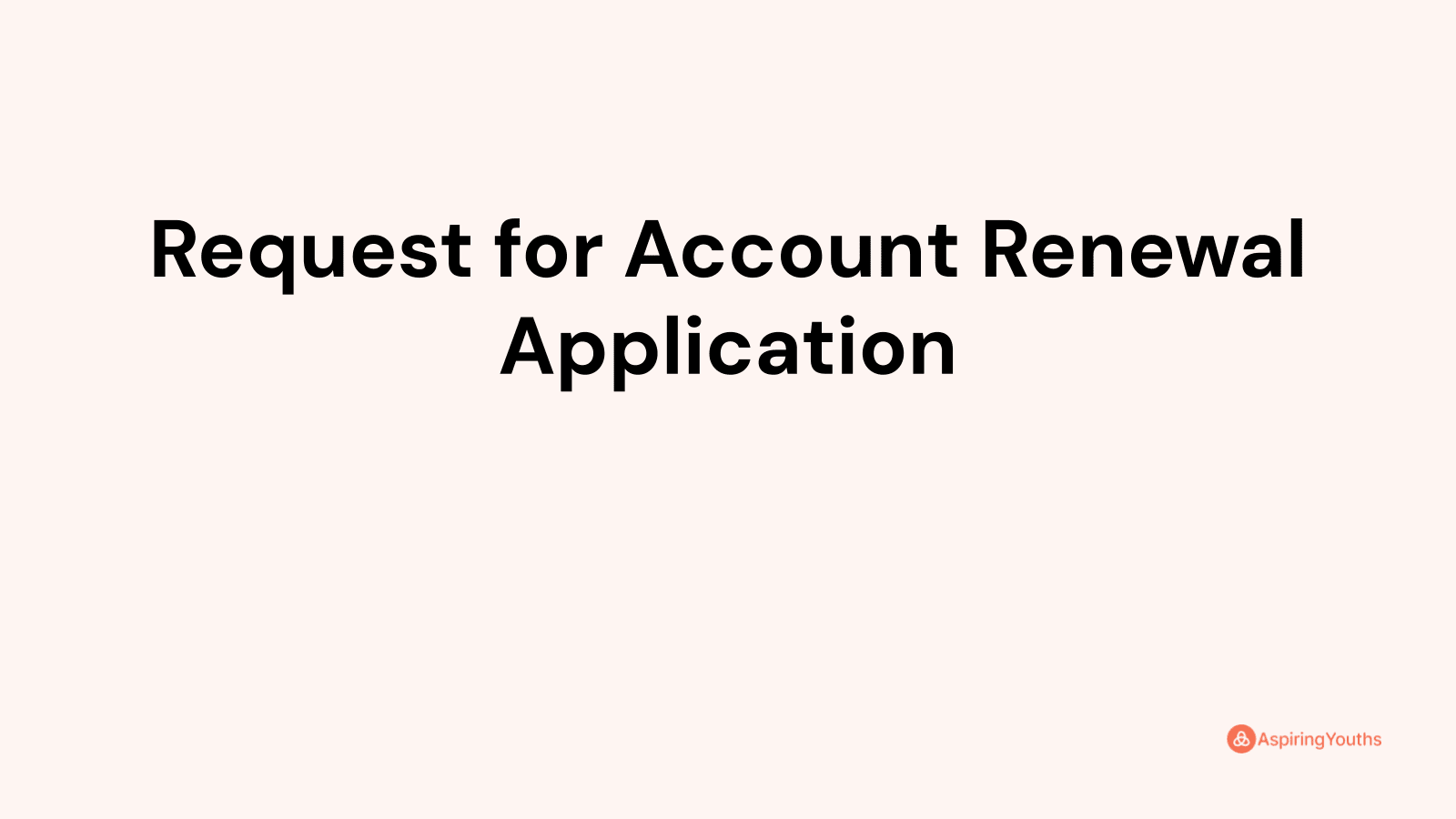 Request for Account Renewal Application (with Samples & PDFs)