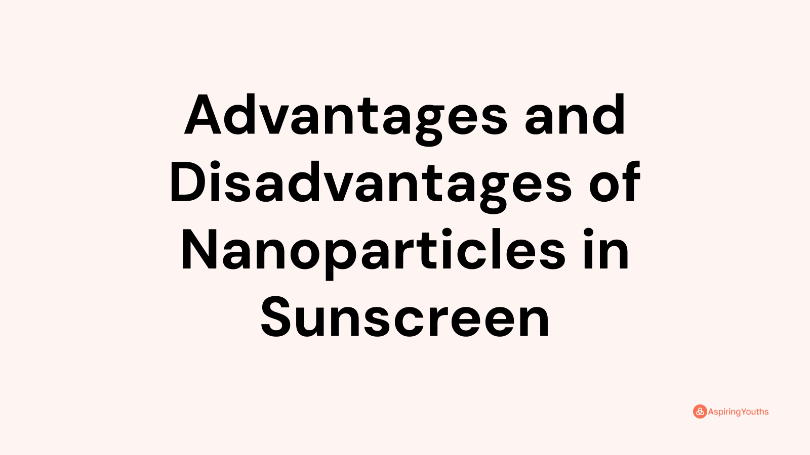 Advantages and Disadvantages of Nanoparticles in Sunscreen