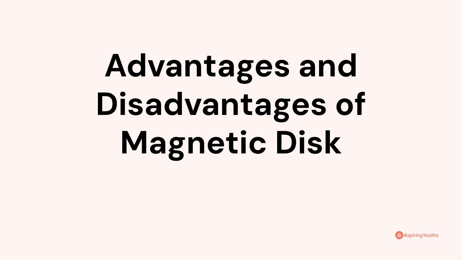 Advantages and Disadvantages of Magnetic Disk